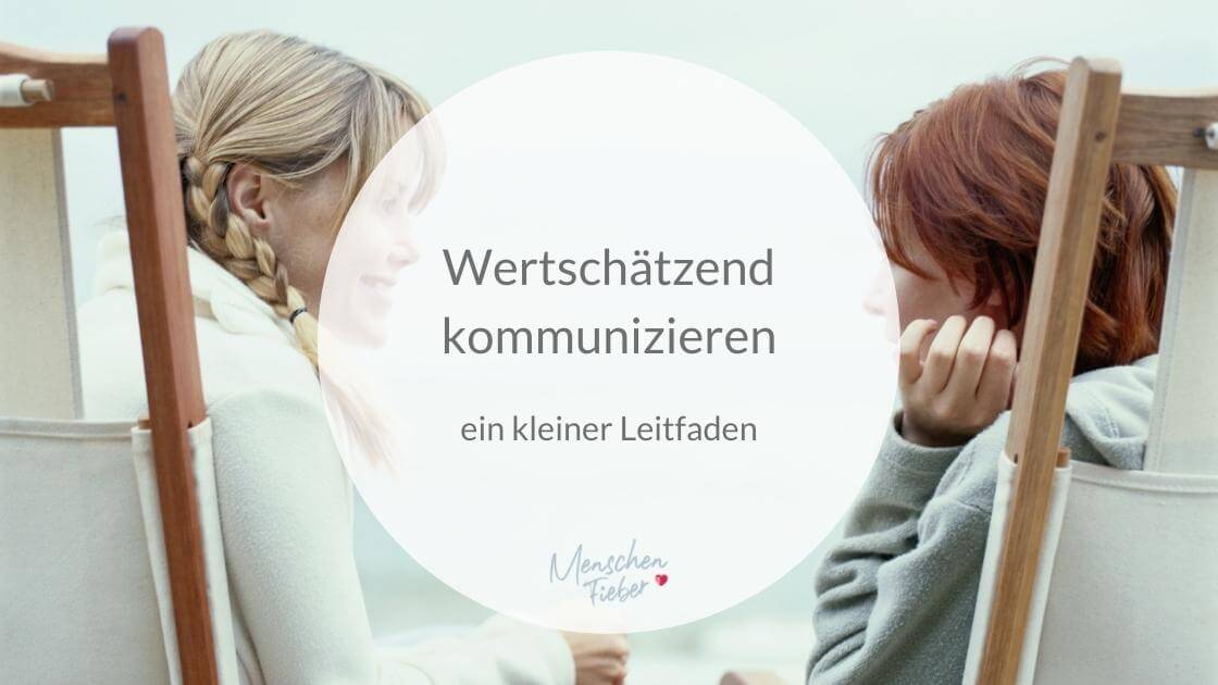 Wertschätzend kommunizieren - ein Leitfaden