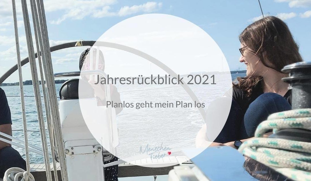 Jahresrückblick 2021: Planlos geht mein Plan los