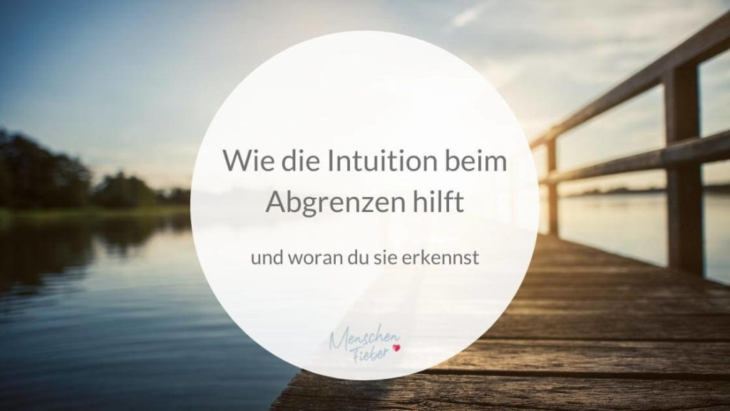 Wie die Intuition beim Abgrenzen hilft und woran du sie erkennst