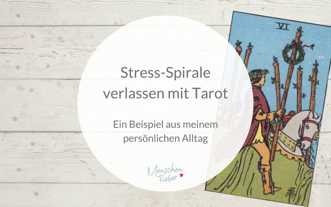Stress-Spirale verlassen mit Tarot
