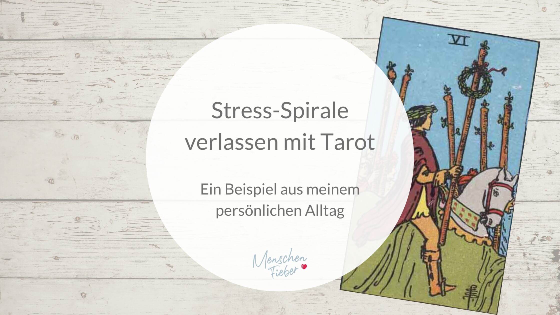 Stress-Spirale verlassen mit Tarot: Ein Beispiel aus meinem persönlichen Alltag