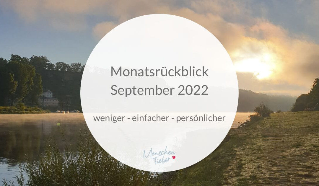 Monatsrückblick September 2022: weniger – einfacher – persönlicher