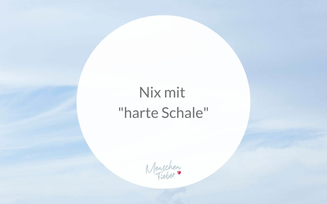 Nix mit „harte Schale“