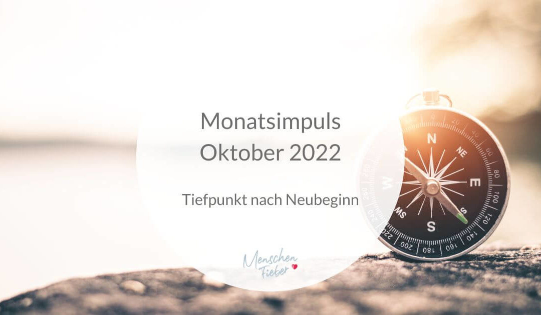 Monatsimpuls Oktober 2022: Tiefpunkt nach Neubeginn