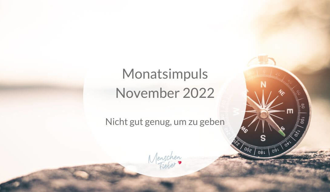 Monatsimpuls November 2022: Nicht gut genug, um zu geben