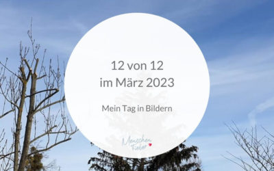 12 von 12 im März 2023