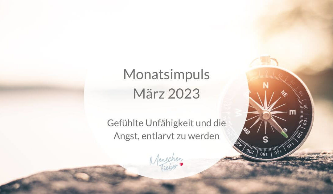 Monatsimpuls März 2023: Gefühlte Unfähigkeit und die Angst, entlarvt zu werden