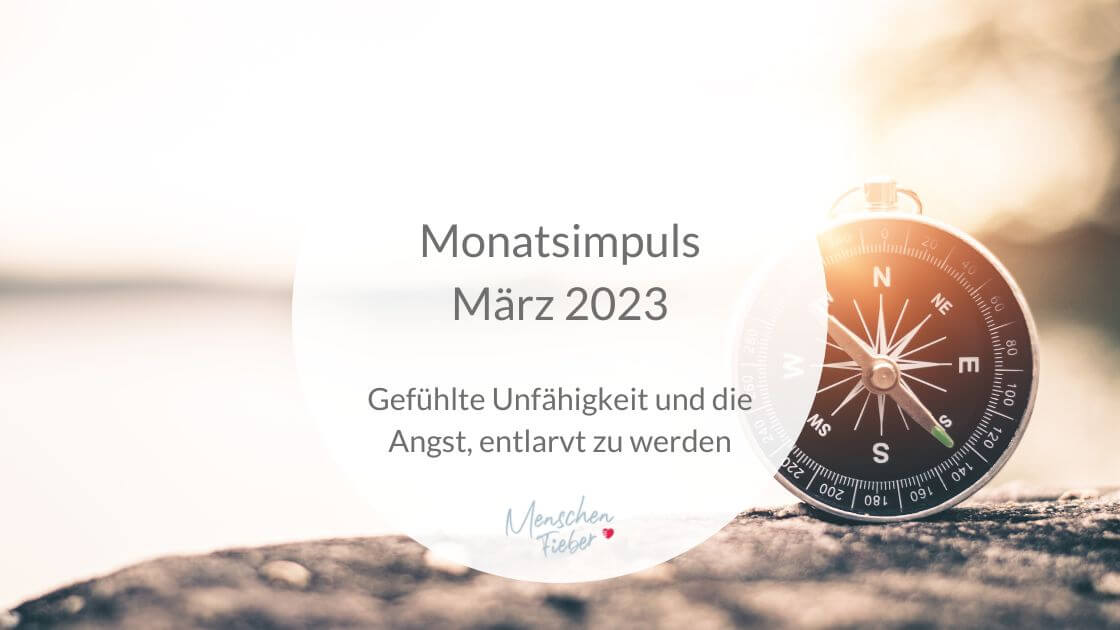 Monatsimpuls März 2023:Gefühlte Unfähigkeit und die Angst, entlarvt zu werden