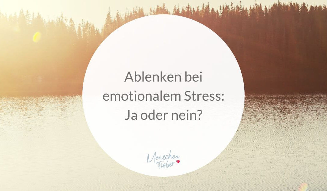 Ablenken bei emotionalem Stress: Ja oder nein?