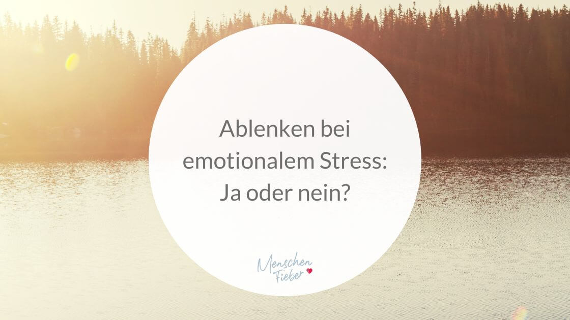 Ablenken bei emotionalem Stress: Ja oder nein?