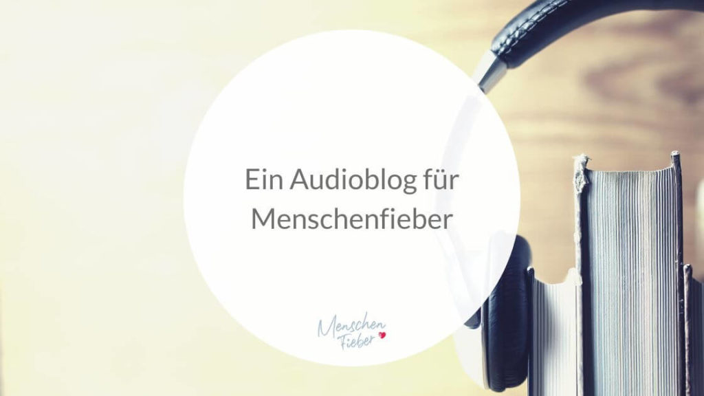 Ein Audioblog für Menschenfieber