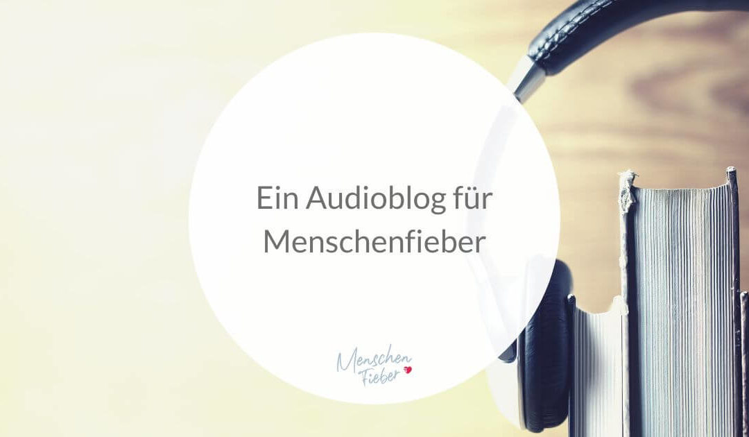 Ein Audioblog für Menschenfieber