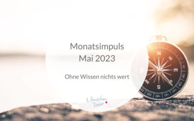 Monatsimpuls Mai 2023: Ohne Wissen nichts wert