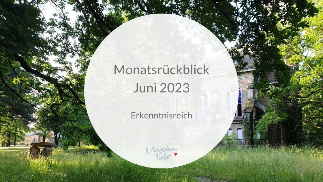 Monatsrückblick Juni 2023: Erkenntnisreich