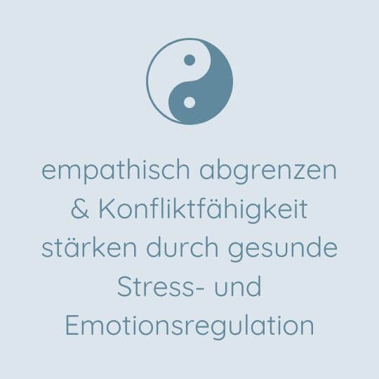 empathisch abgrenzen und Konfliktfähigkeit stärken durch gesunde Stress- und Emotionsregulation