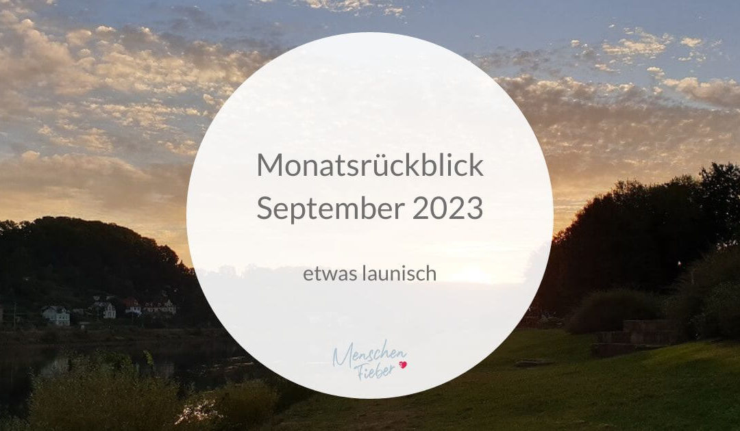 Monatsrückblick September 2023: etwas launisch