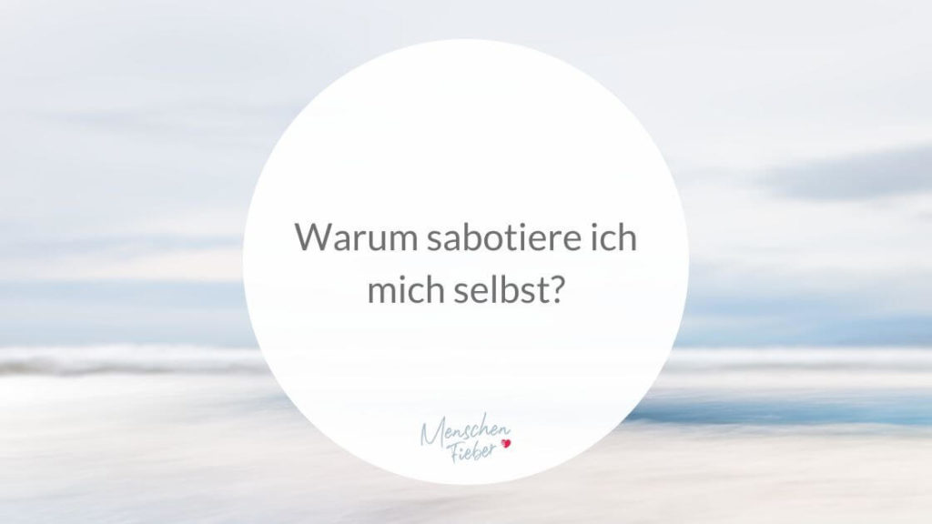 Warum sabotiere ich mich selbst?
