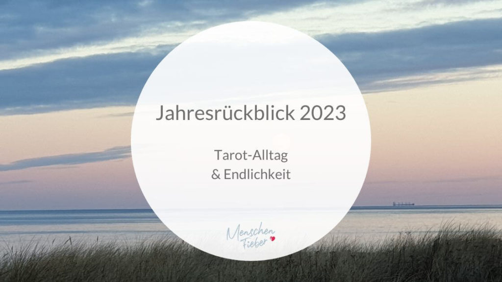 Jahresrückblick 2023: Tarot-Alltag und Endlichkeit