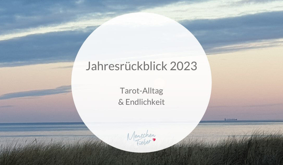 Jahresrückblick 2023: Tarot-Alltag & Endlichkeit