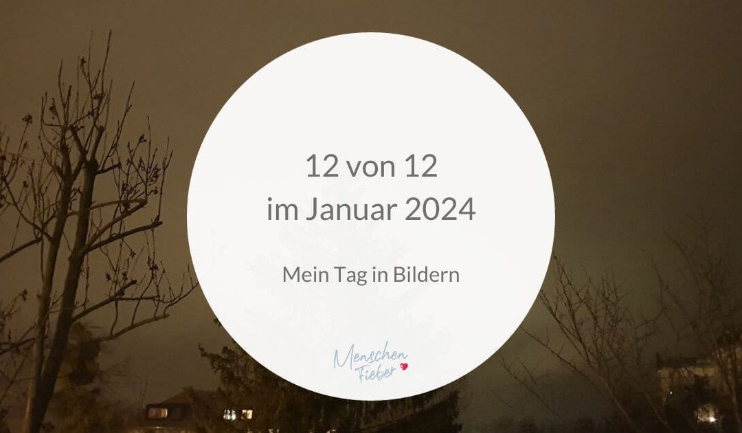 12 von 12 im Januar 2024