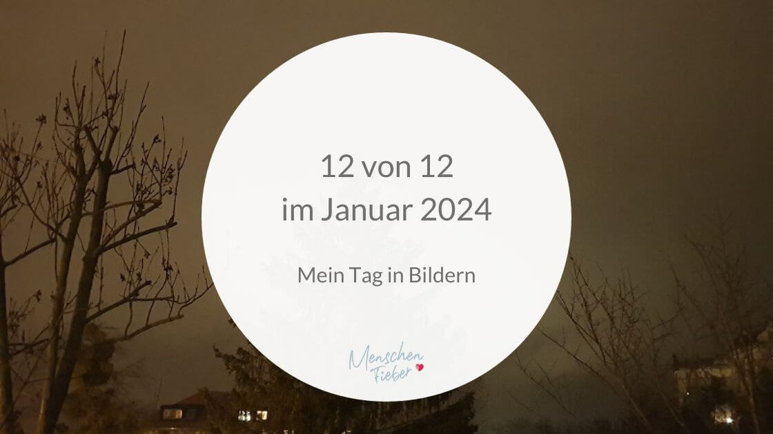 12 von 12 im Januar 2024: Mein Tag in Bildern