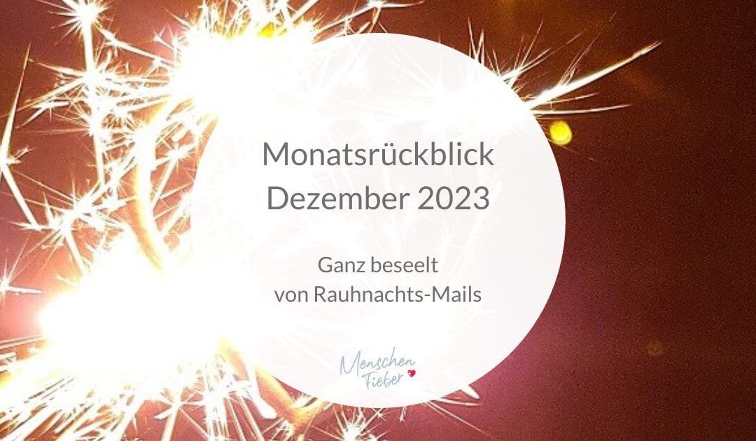 Monatsrückblick Dezember 2023: Ganz beseelt von Rauhnachts-Mails