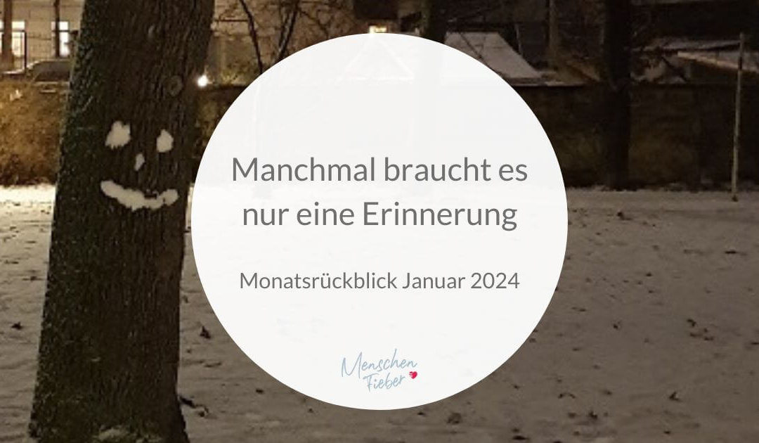 Monatsrückblick Januar 2024: Manchmal braucht es nur eine Erinnerung