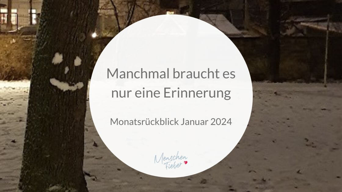 Monatsrückblick Januar 2024: Manchmal braucht es nur eine Erinnerung