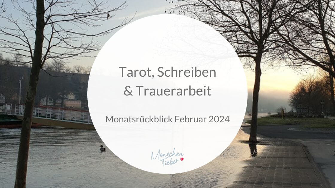 Monatsrückblick Februar 2024: Tarot, Schreiben und Trauerarbeit