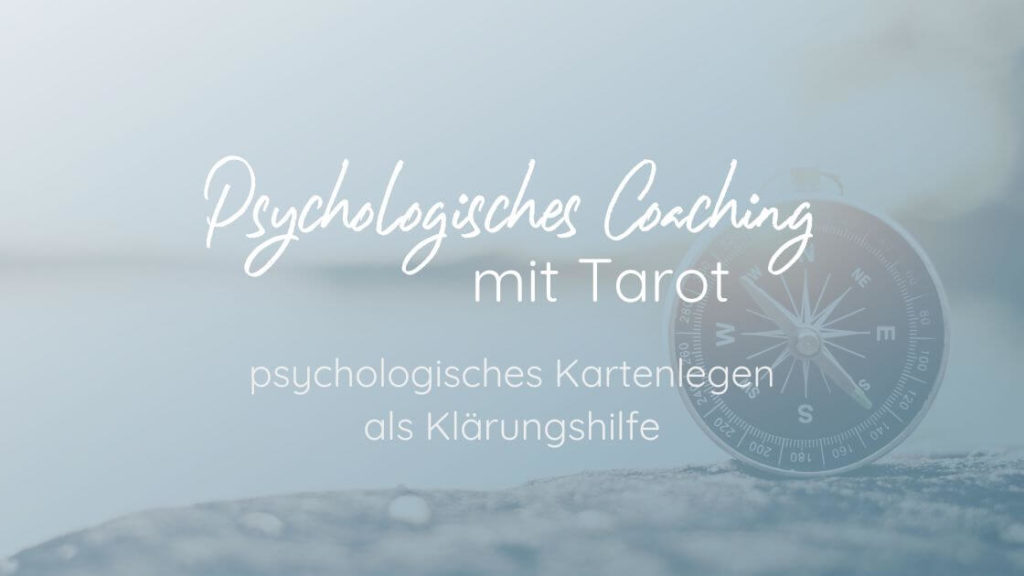 Psychologisches Coaching mit Tarot: psychologisches Kartenlegen als Klärungshilfe