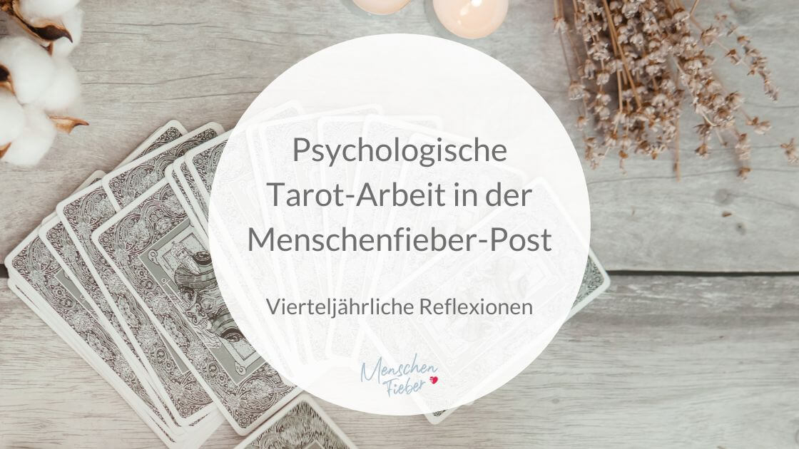 Psychologische Tarot-Arbeit in der Menschenfieber-Post: Vierteljährliche Reflexionen