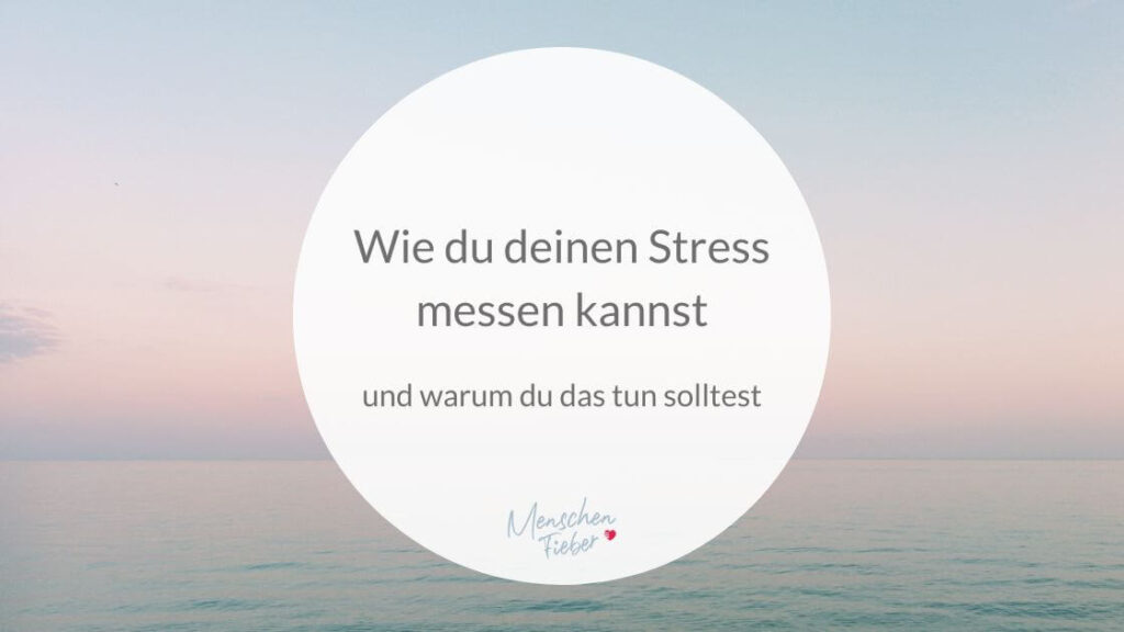 Wie du deinen Stress messen kannst und warum du das tun solltest