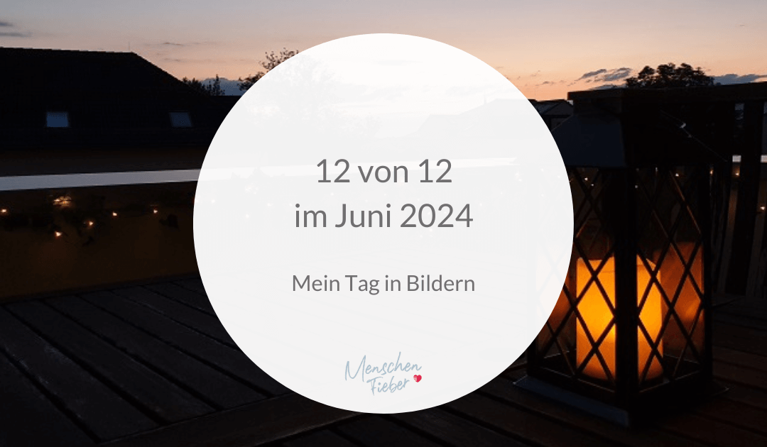 12 von 12 im Juni 2024