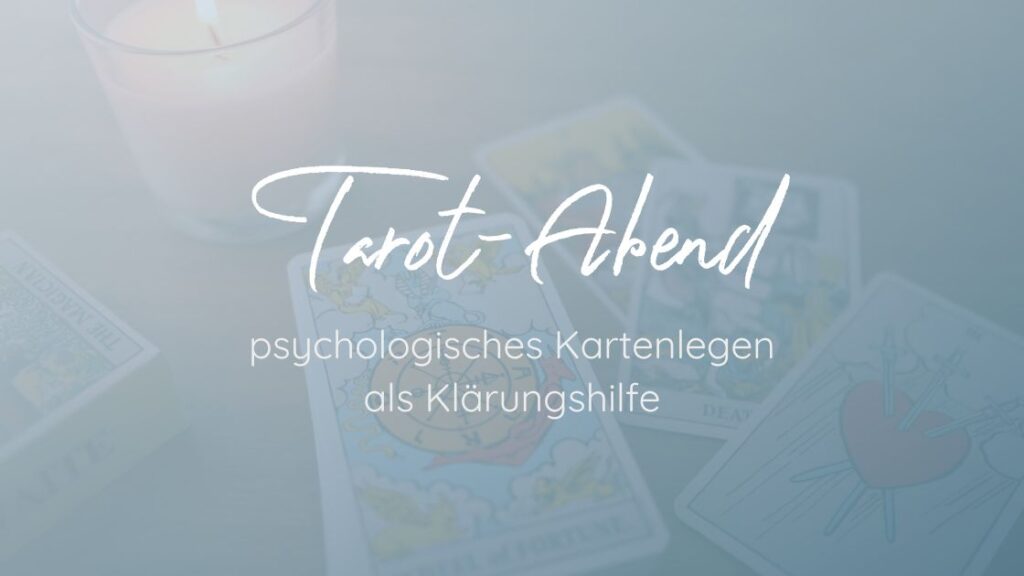 Tarot-Abend: psychologisches Kartenlegen als Klärungshilfe