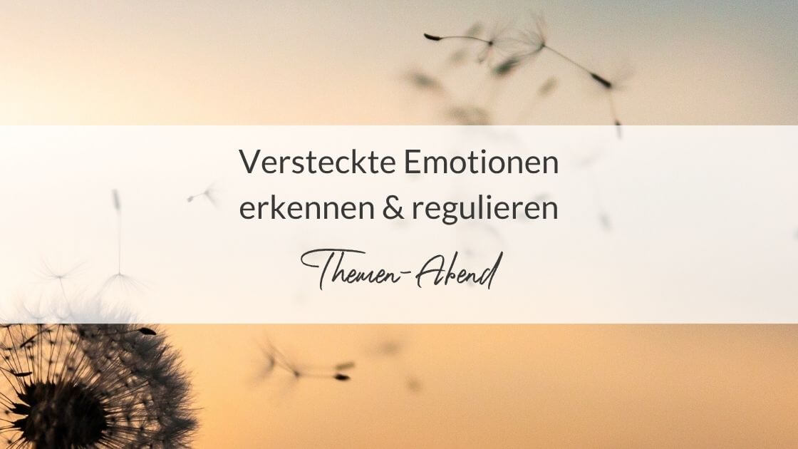 Titelbild zum Themen-Abend: Versteckte Emotionen erkennen & regulieren. Im Hintergrund fliegende Samen einer Pusteblume vor weichem Licht.