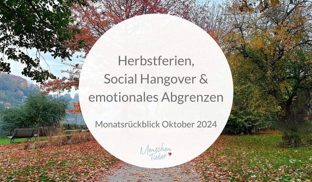 Monatsrückblick Oktober 2024: Herbstferien, Social Hangover & emotionales Abgrenzen