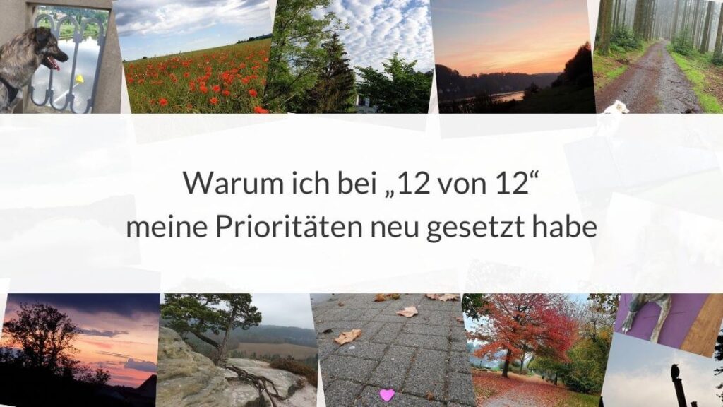 Collage verschiedener persönlicher Fotos und die Aufschrift: Warum ich bei „12 von 12“ meine Prioritäten neu gesetzt habe