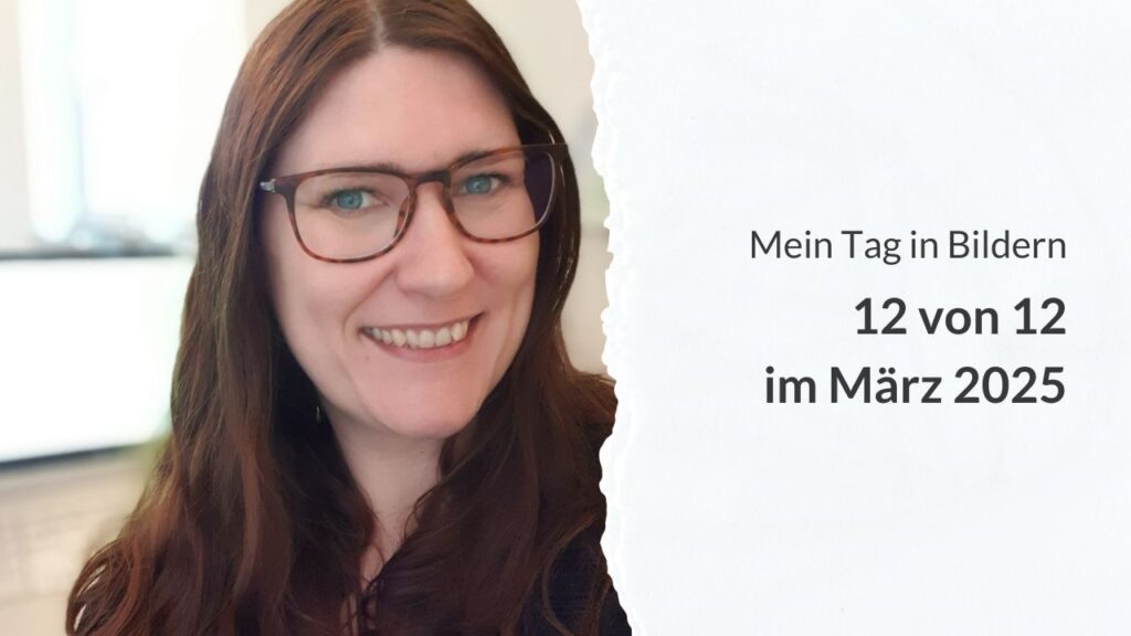 Anett an ihrem Schreibtisch und die Bildaugschrift: 12 von 12 im März 2025 - Mein Tag in Bildern