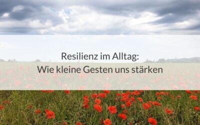 Resilienz im Alltag: Wie kleine Gesten uns stärken