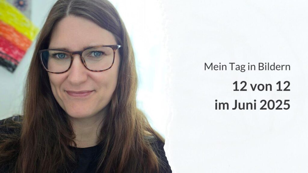 Anett bei 12 von 12 im Juni 2025