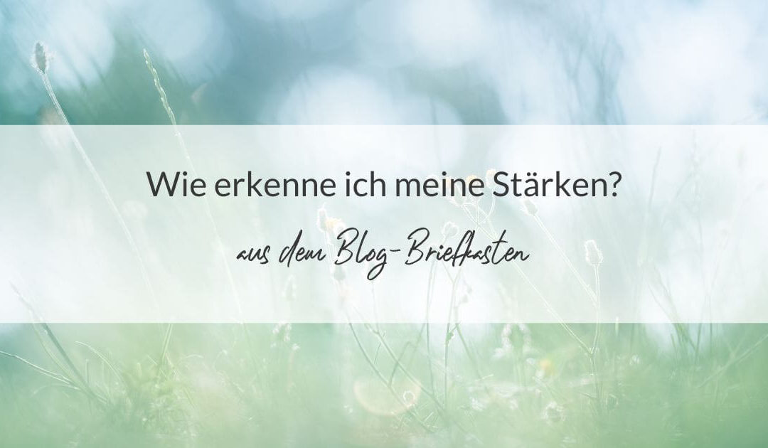 Wie erkenne ich meine Stärken?