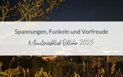 Monatsrückblick Oktober 2025: Spannungen, Funkeln und Vorfreude