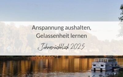Jahresrückblick 2025: Anspannung aushalten, Gelassenheit lernen
