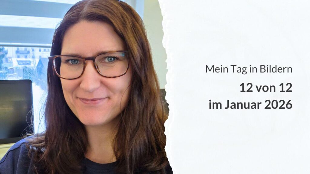 Anett an ihrem Laptop vor einem Fenster und die Aufschrift: Mein Tag in Bildern – 12 von 12 im Januar 2026