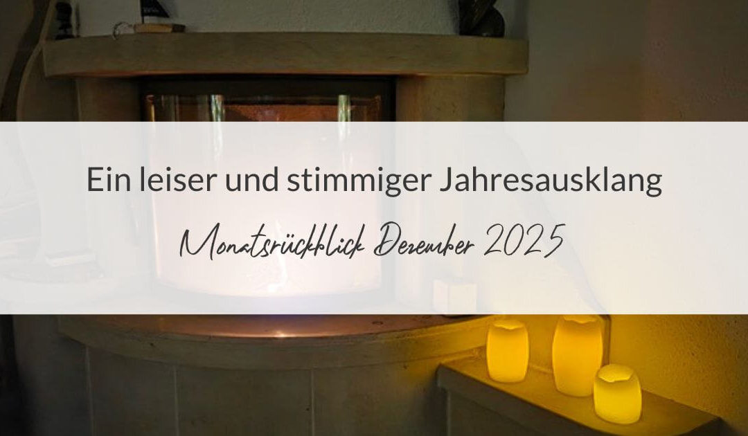 Monatsrückblick Dezember 2025: Ein leiser und stimmiger Jahresausklang