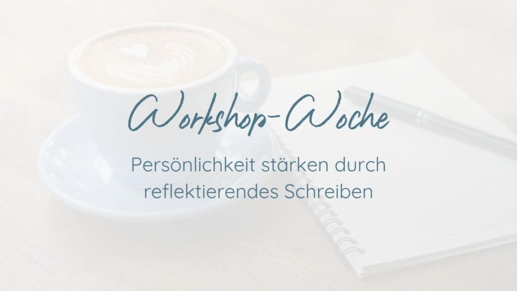 Workshop-Woche: Persönlichkeit stärken durch reflektierendes Schreiben